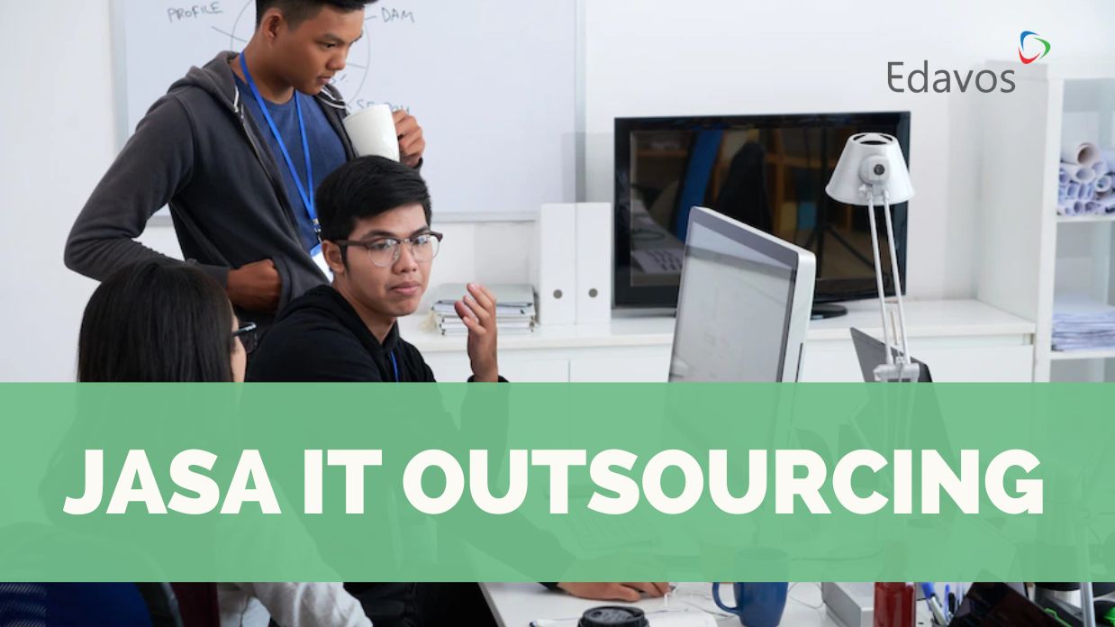 7 Alasan Jasa IT Outsourcing Penting Untuk Bisnis Anda – Edavos