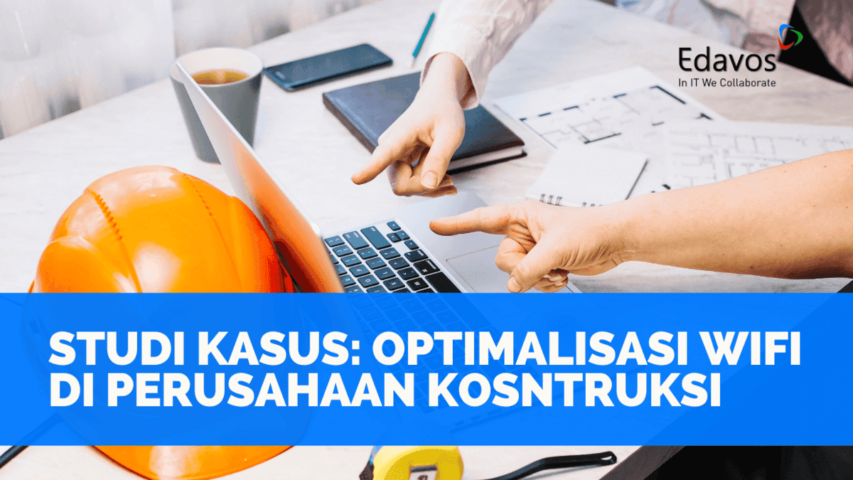 Studi kasus wifi assessment perusahaan konstruksi